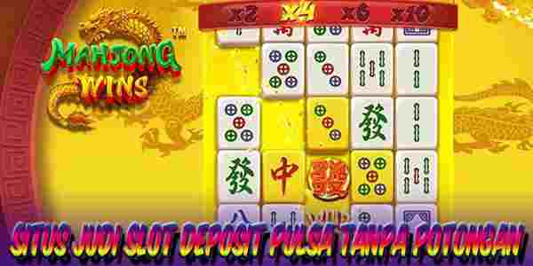Situs Judi Slot Deposit Pulsa Tanpa Potongan Resmi Terpercaya Mahjong Wins